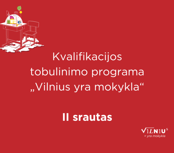 Kviečiame į kvalifikacijos tobulinimo programos „Vilnius yra mokykla“ antrąjį srautą